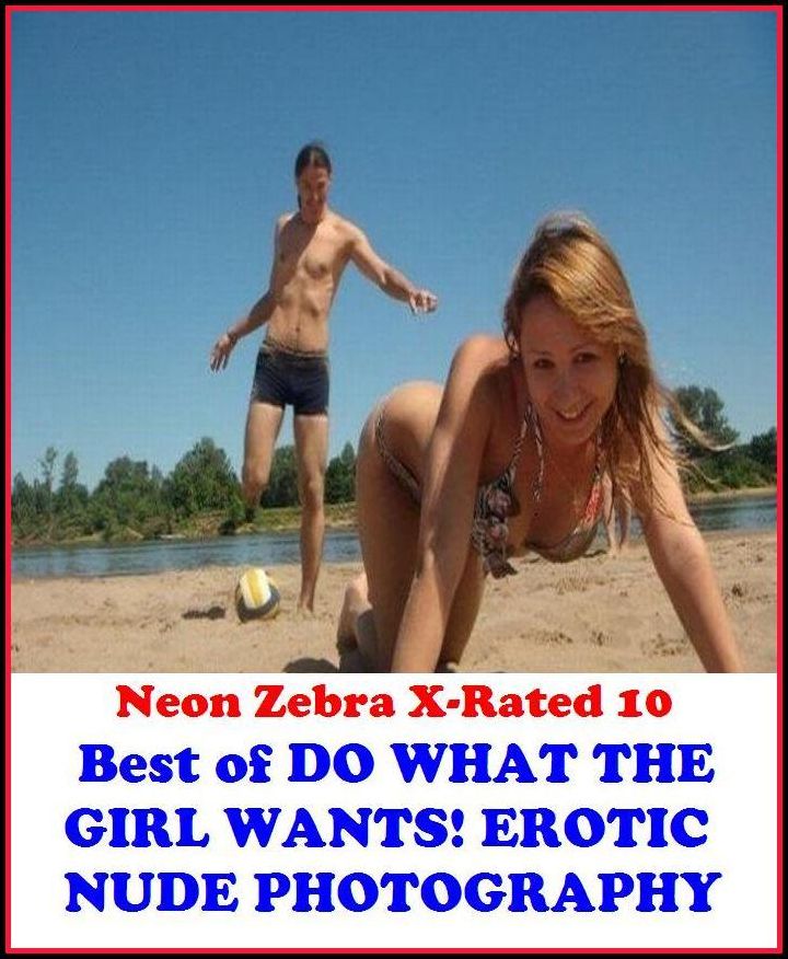 Domination: Neon Zebra X-Rated 10! Best of"DO WHAT THE GIRL WANTS! EROTIC NUDE PHOTOGRAPHY" ( Erotic Photography, Erotic Stories, Nude Photos, Naked , Adult Nudes, Breast, Domination, Bare Ass, Lesbian, She-male, XXX )