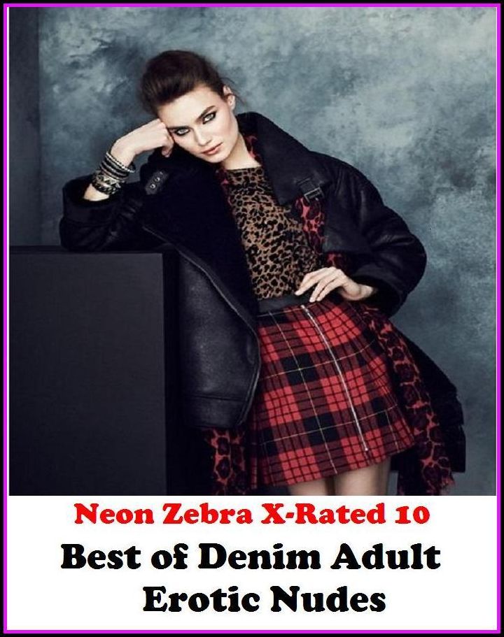 Domination: Neon Zebra X-Rated 10! Best of"Denim Adult Erotic Nudes" ( Erotic Photography, Erotic Stories, Nude Photos, Naked , Adult Nudes, Breast, Domination, Bare Ass, Lesbian, She-male, XXX )