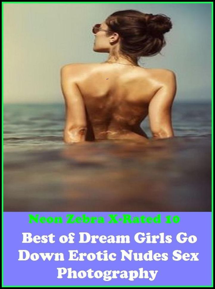 Domination: Neon Zebra X-Rated 10! Best of"Dream Girls Go Down Erotic Nudes Sex Photography" ( Erotic Photography, Erotic Stories, Nude Photos, Naked , Adult Nudes, Breast, Domination, Bare Ass, Lesbian, She-male, XXX )