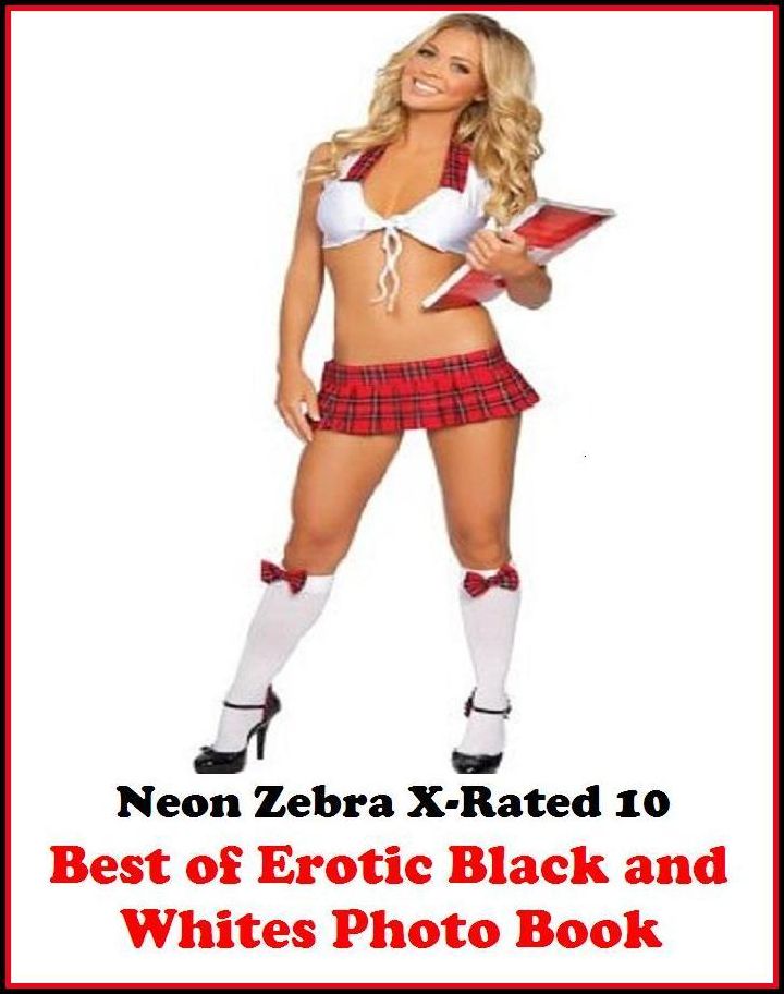 Domination: Neon Zebra X-Rated 10! Best of"Erotic Black and Whites Photo Book" ( Erotic Photography, Erotic Stories, Nude Photos, Naked , Adult Nudes, Breast, Domination, Bare Ass, Lesbian, She-male, XXX )