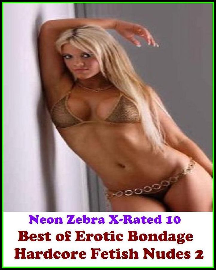 Domination: Neon Zebra X-Rated 10! Best of"Erotic Bondage Hardcore Fetish Nudes 2" ( Erotic Photography, Erotic Stories, Nude Photos, Naked , Adult Nudes, Breast, Domination, Bare Ass, Lesbian, She-male, XXX )