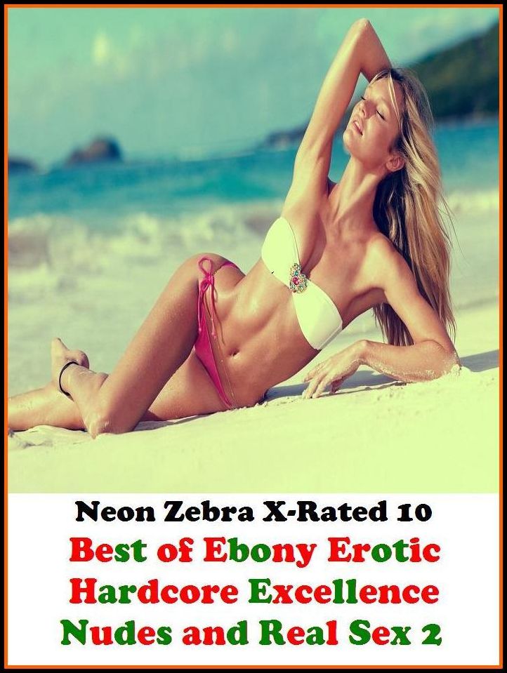 Domination: Neon Zebra X-Rated 10! Best of"Ebony Erotic Hardcore Excellence Nudes and Real Sex" ( Erotic Photography, Erotic Stories, Nude Photos, Naked , Adult Nudes, Breast, Domination, Bare Ass, Lesbian, She-male, XXX )
