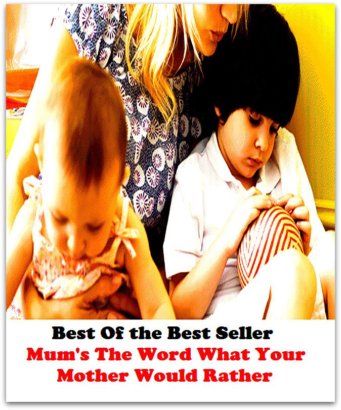 Parenting & Family: Best of the best sellers Mum S The Word What Your Mother Would Rather ( families, household, familial, domestic, relatives, households, dynasty, home, familiar, household-type, family-run, family-related, family-owned, kin )