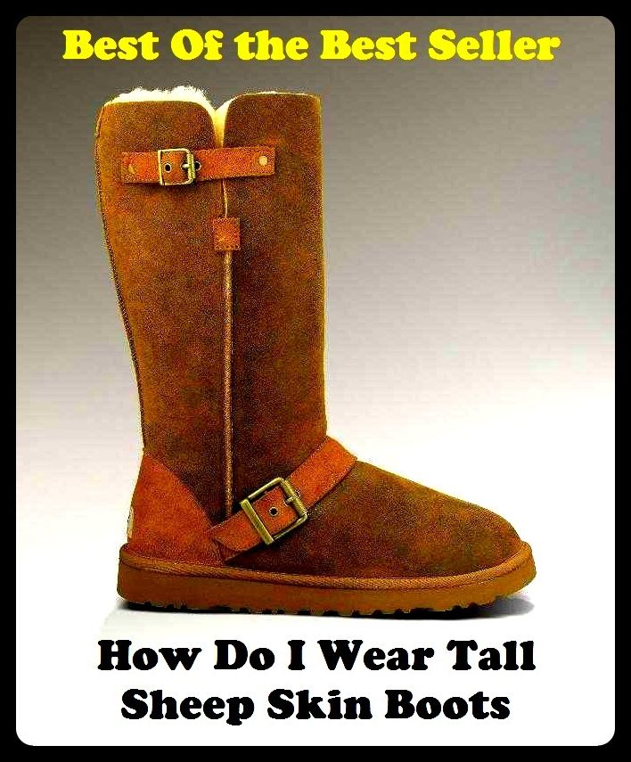 Reference: Best of the best sellers How Do I Wear Tall Sheep Skin Boots ( way, method, means, technique, mode, system, approach, manner, line of attack, routine )