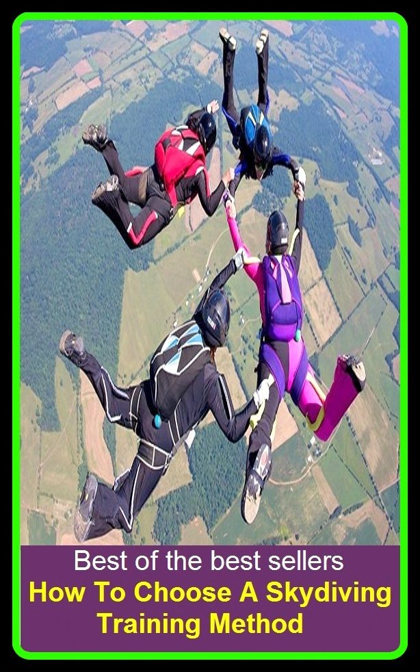 Best of the Best Sellers How To Choose A Skydiving Training Method ( select, pick (out), opt for, settle on, decide on, fix on, take, appoint, name, nominate, vote for, elect, wish, want, desire )