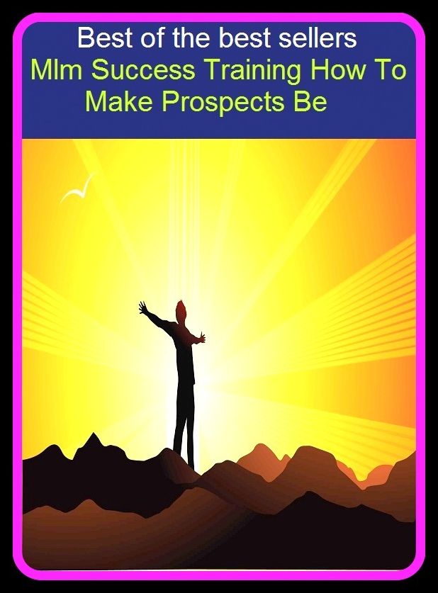 Best of the Best Sellers Mlm Success Training How To Make Prospects Be ( Training , acclimation, warm-up, accommodation, vocational education, adaption, tutelage, apprenticeship, tryout, basic training, treatment)