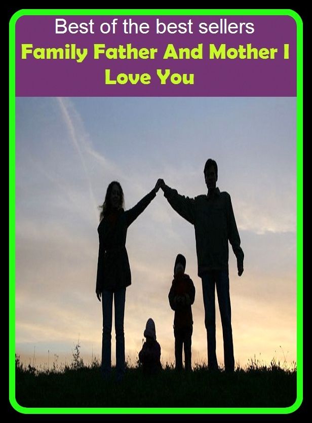 Best of the Best Sellers Family Father And Mother I Love You (relatives, relations, kin, next of kin, kinsfolk, kindred, one's (own) flesh and blood, nearest and dearest, people)