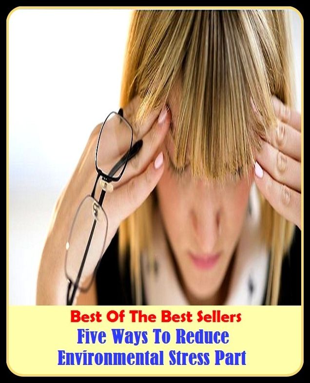 Best of the Best Sellers Five Ways To Reduce Environmental Stress Part ( five spice powder, five star technologies, five thousand, five to, five w's, five ws, five-, five-a-side, five-and-dime, five-and-ten )