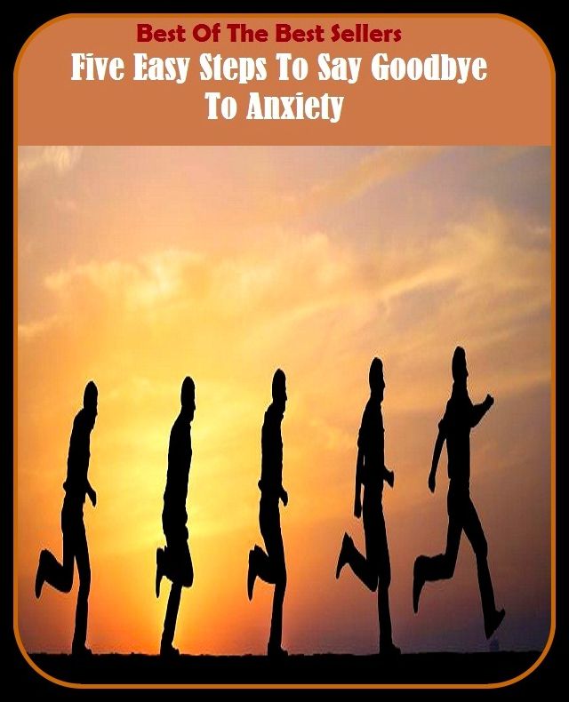 Best of the Best Sellers Five Easy Steps To Say Goodbye To Anxiety ( five block, five card stud, five civilized nations, five delta, five dollar bill, five eight, five hundred, five iron, five ks, five lemma )