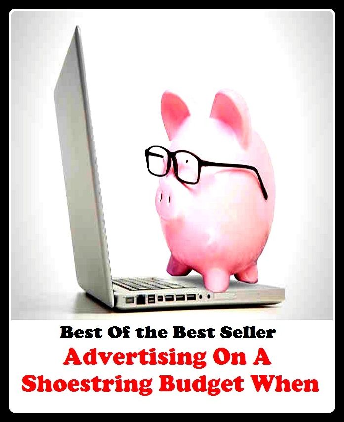 Best of the best sellers Advertising On A Shoestring Budget When ( branding, stigmatize, taint, disgrace, mark, assembly, gathering, marshalling, rally, survey, marketing, advertising, promotion, selling )