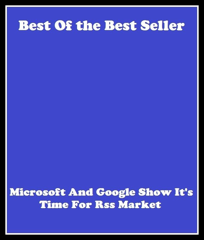 Best of the best sellers Microsoft And Google Show It S Time For Rss Mar ( online marketing, computer, hardware, blog, frequency, laptop, web, net, mobile, broadband, wifi, internet, bluetooth, wireless, e mail, download, up load )