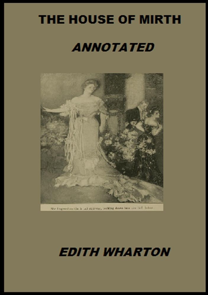 The House of Mirth (Illustrated and Annotated)
