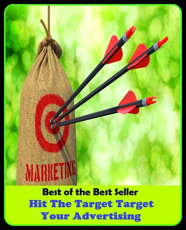 Best of the Best Sellers Hit The Target Target Your Advertising (announcement, buildup, hype, announcing, displaying, pitch, ballyhoo, exhibiting, plug, billing, exhibition, posting, blasting, exposition)