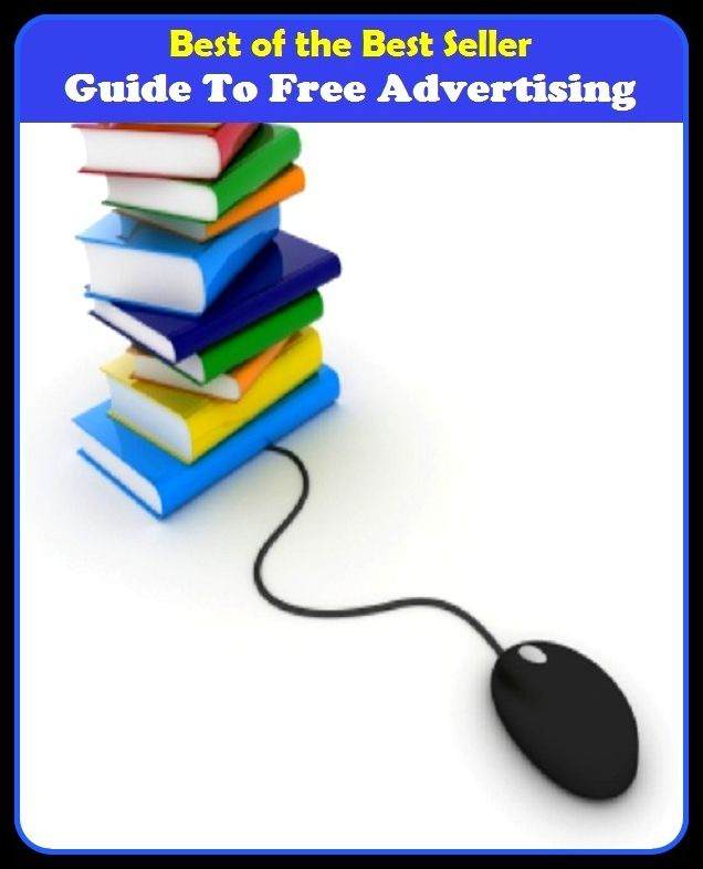 Best of the Best Sellers Guide To Free Advertising (announcement, buildup, hype, announcing, displaying, pitch, ballyhoo, exhibiting, plug, billing, exhibition, posting, blasting, exposition)