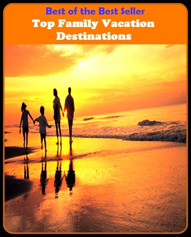 Best of the Best Sellers Top Family Vacation Destinations (layoff, break, holiday, rest, leave, fiesta, respite, intermission, recess, spell)