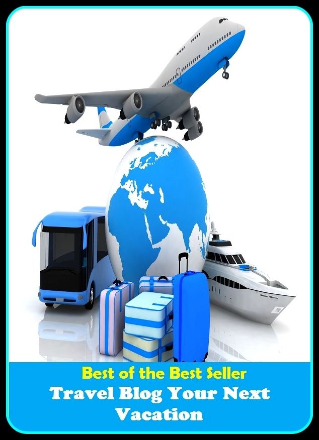 Best of the Best Sellers Travel Blog Your Next Vacation (layoff, break, holiday, rest, leave, fiesta, respite, intermission, recess, spell)