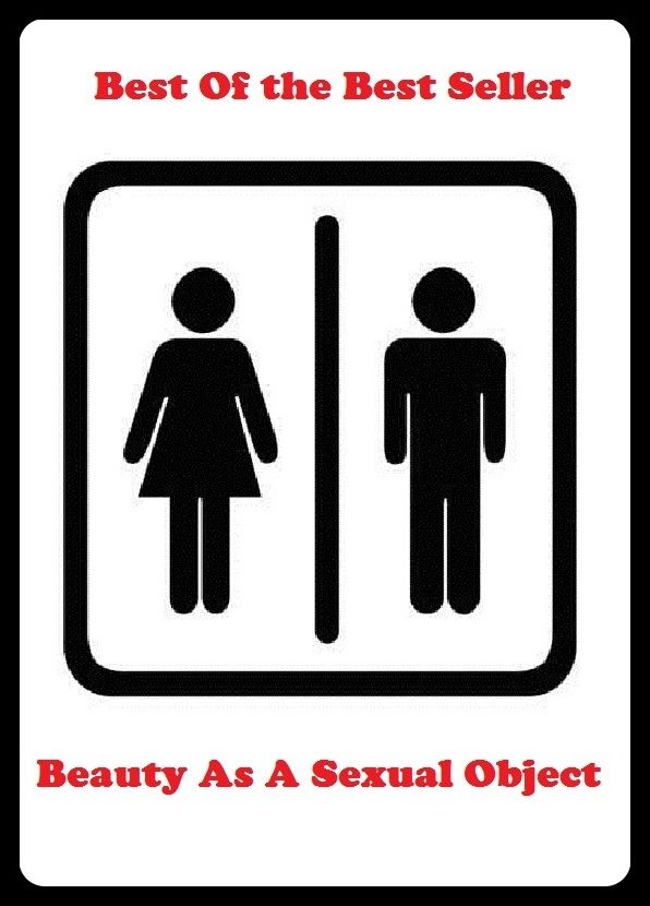 Best of the best sellers Beauty As A Sexual Object ( essay, paper, thesis, dissertation, composition, article, treatise, theory, idea, hypothesis )