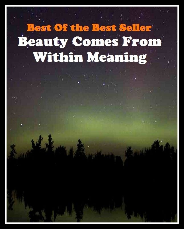 Best of the best sellers Beauty Comes From Within ( essay, paper, thesis, dissertation, composition, article, treatise, theory, idea, hypothesis )