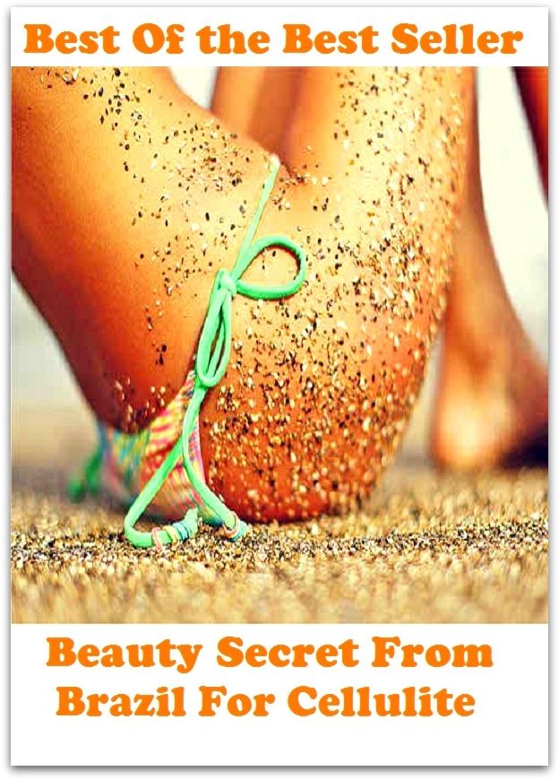 Best of the best sellers Beauty Secret From Brazil For Cellulite ( essay, paper, thesis, dissertation, composition, article, treatise, theory, idea, hypothesis )