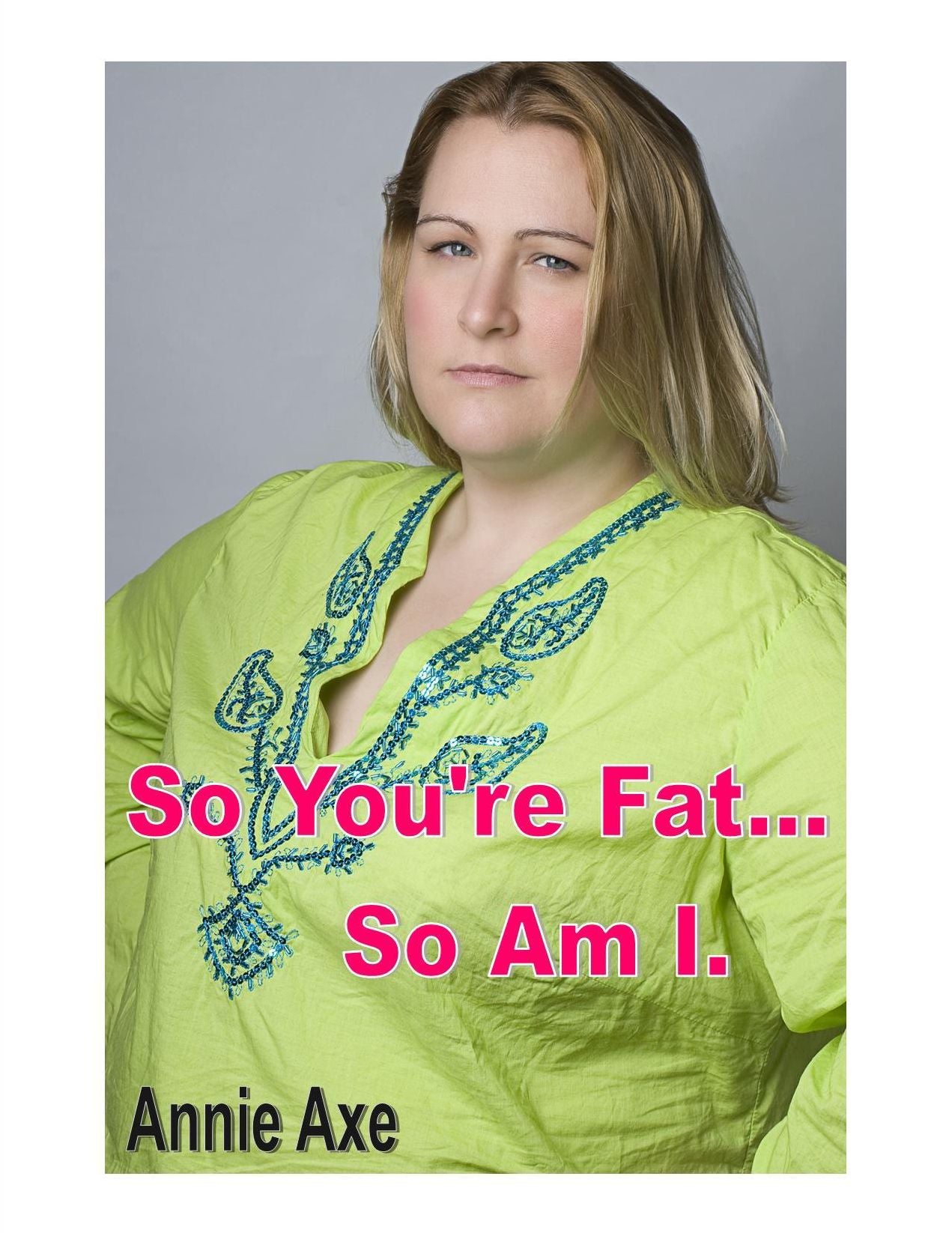 So You're Fat... So Am I