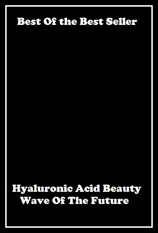 Best of the best sellers Hyaluronic Acid Beauty Wave Of The Fut ( exercise, meditation, acupuncture, disease, digestive system, formula, medicine, remedy, fix, treatment, action, conduct, behavior, handling, gastrin, fitness, vitamins )