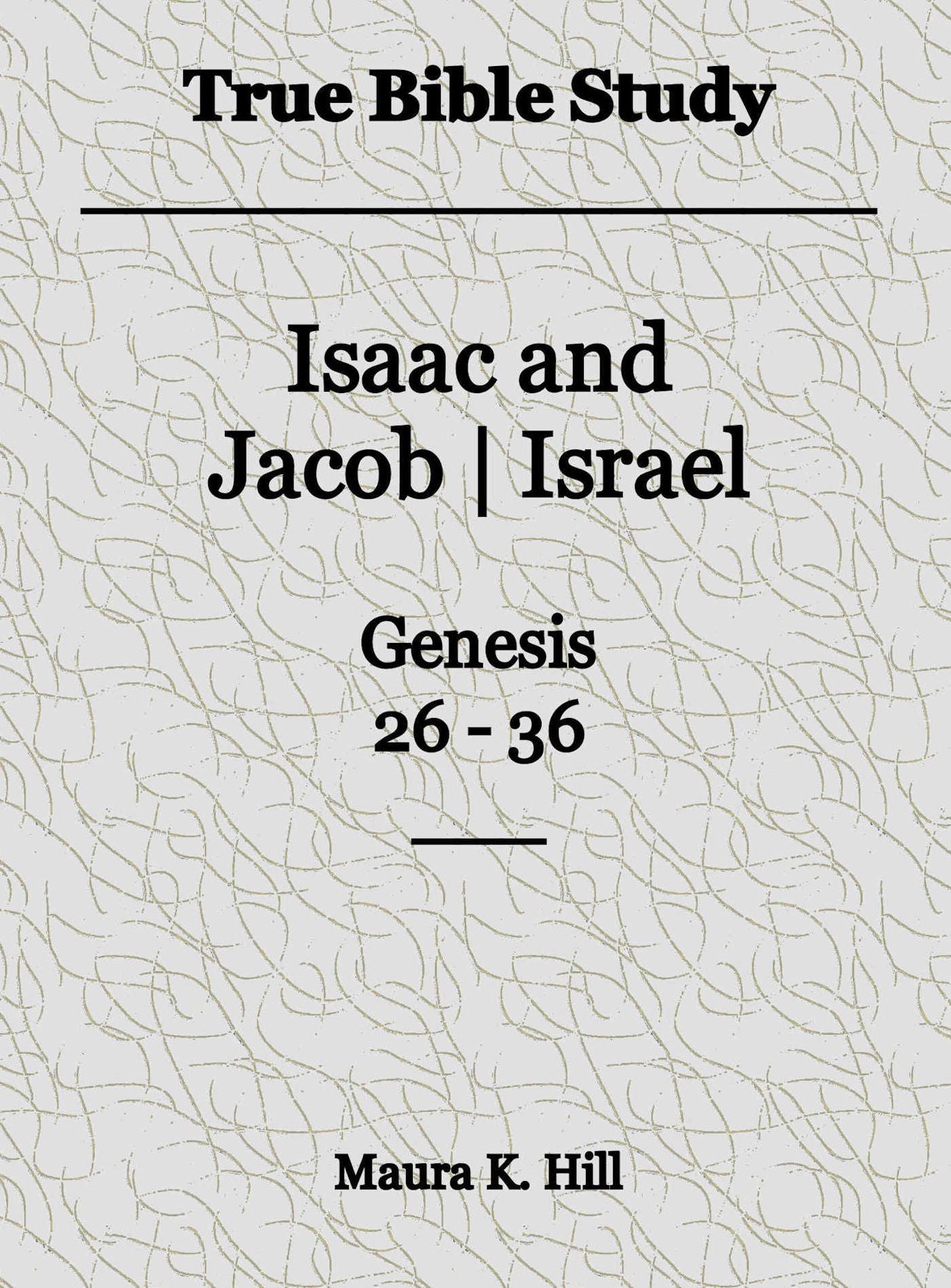 True Bible Study - Isaac and JacobIsrael Genesis 26-36