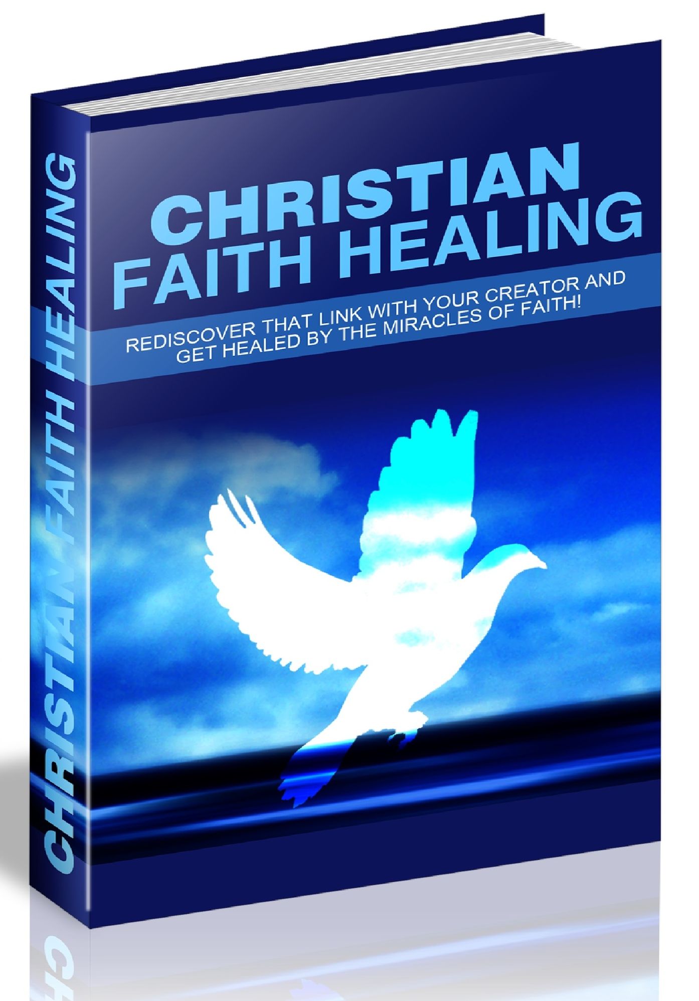 CHRISTIAN FAITH HEALING - REDISCOVER THAT LINK WITH YOUR CREATOR AND GET HEALED BY THE MIRACLES OF FAITH!