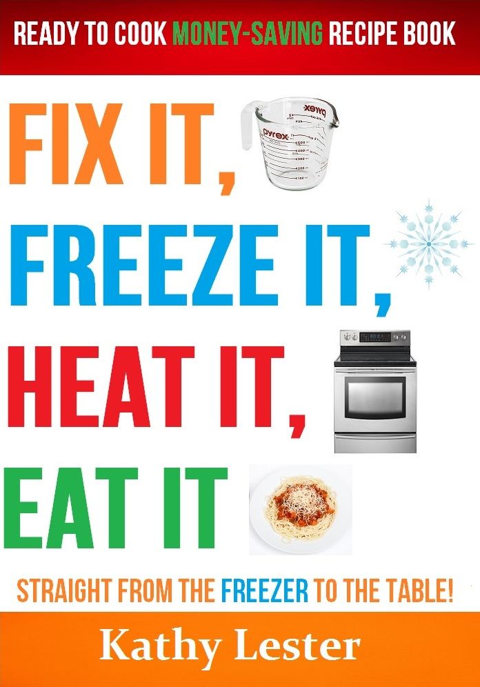 Fix It, Freeze It, Heat It, Eat It: Ready to Cook Money-Saving Recipe Book