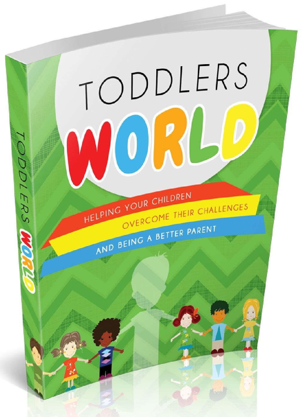 TODDLERS WORLD - HELPING YOUR CHILDREN OVERCOME THEIR CHALLENGES AND BEING A BETTER PARENT