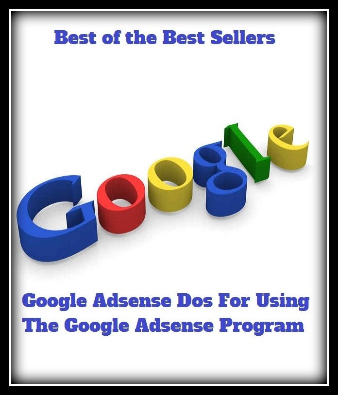 Best of the best sellers Google Adsense Dos For Using The Google Adsense Program ( online marketing, computer, hardware, play station, CPU, blog, web, net, online game, broadband, wifi, internet, cheat code, game, e mail )