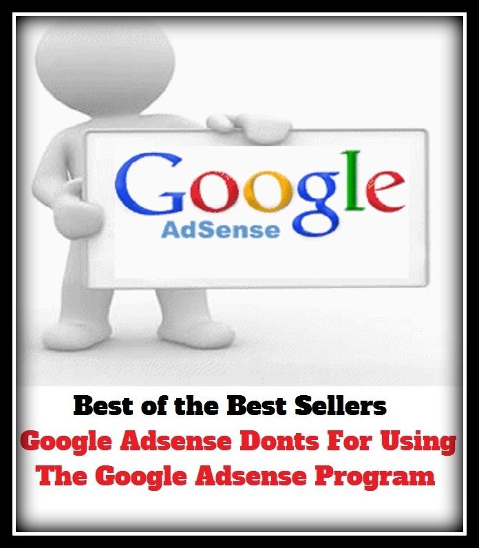 Best of the best sellers Google Adsense Donts For Using The Google Adsense Program ( online marketing, computer, hardware, play station, CPU, blog, web, net, online game, broadband, wifi, internet, cheat code, game )