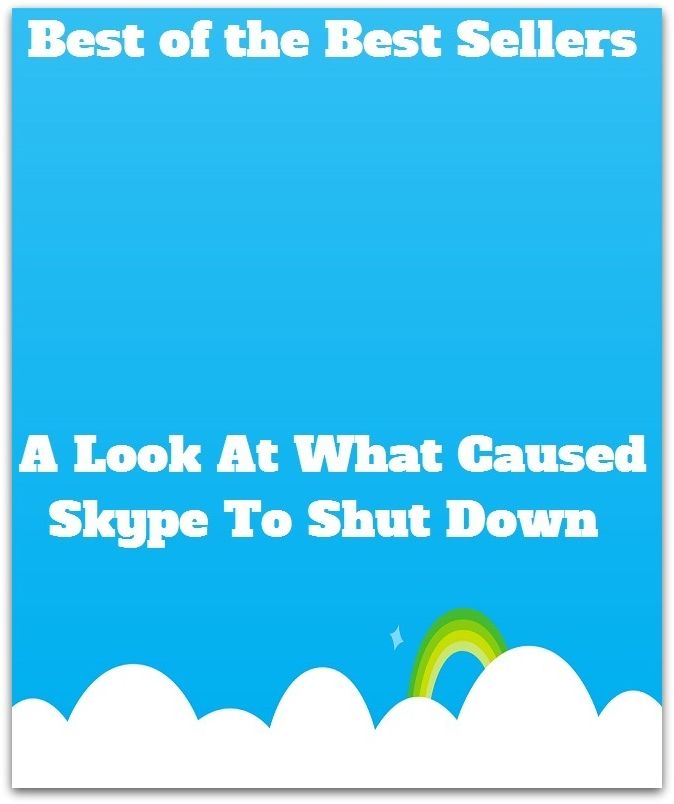 Best of the Best Sellers A Look At What Caused Skype To Shut Down (a little, a little bit, a little bit of bread and no cheese, a little from column a, a little from column b, a long haul, a lot, a major, a man )