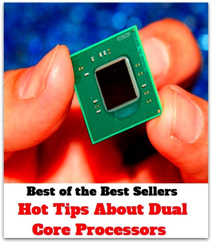 Best of the Best Sellers Hot Tips About Dual Core Processors (hot tap, hot tear, hot tearing, hot temperature, hot ticket, hot to trot, hot toddy, hot topic, hot trod, hot tub)
