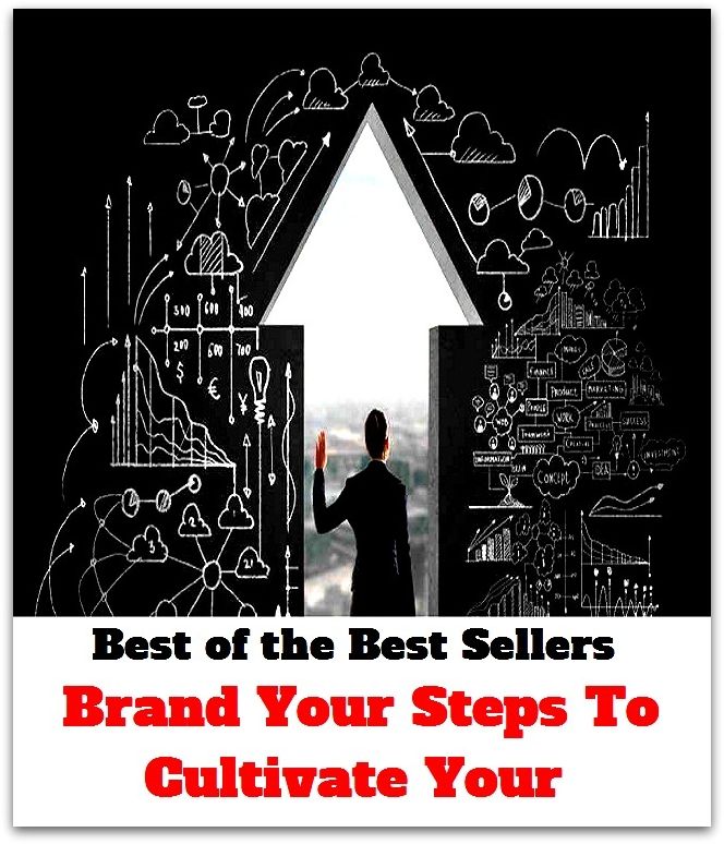 Best of the Best Sellers Brand Your Steps To Cultivate Your (brand spanking new, brand spore, brand stretch, brand thunder, brand x, brand, john, brand-name, brand-name drug, brand-new, brand-newness)