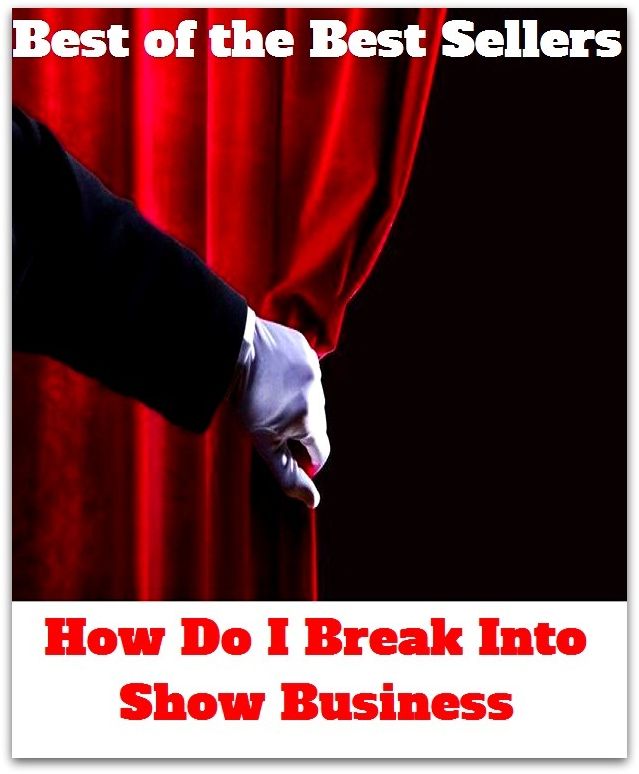 Best of the Best Sellers How Do I Break Into Show Business ( profession, career, occupation, trade, vocation, business, biz, merchandise, occupation, craft, calling, action, act, work, engagement )