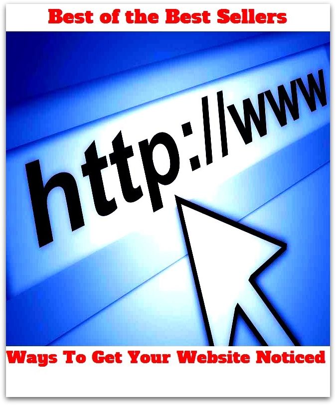 Best of the Best Sellers Ways To Get Your Website Noticed	 ( communication, informing, indication, information, instruction, notification, advertising, ad, advertisement, notification, publicity, announcement )