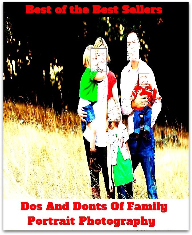 Best of the best sellers Dos And Don't Of Family Portrait Photography (Account, characterization, depiction, figure, image, likeness, model, painting, photograph, picture, portrayal, profile, silhouette, sketch, snapshot, vignette.)