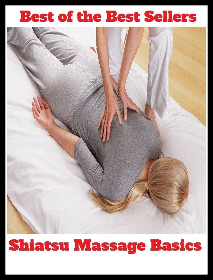 Best of the best sellers Shiatsu Massage Basics (Beating, manipulation, rubbing, stroking, back rub, chirapsia, rolfing, rubbing-down, administer, affix, anoint, bestow, cover, fasten, join, lay on.)