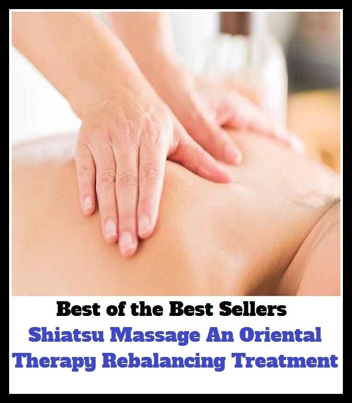 Best of the best sellers Shiatsu Massage An Oriental Therapy Rebalancing Treatment (Beating, manipulation, rubbing, stroking, back rub, chirapsia, rolfing, rubbing-down, administer, affix, anoint, bestow, cover, fasten, join, lay on.)