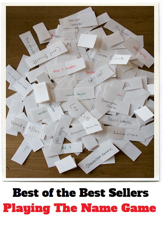 Best of the Best Sellers Playing The Name Game ( game, play, pastime, amusement, artistry, trifling, show, exhibition, sport, mock, quiz, ridicule, derision, mockery )