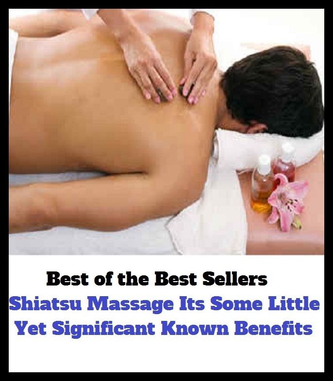 Best of the best sellers Shiatsu Massage Its Some Little Yet Significant Known Benefits (Beating, manipulation, rubbing, stroking, back rub, chirapsia, rolfing, rubbing-down, administer, affix, anoint, bestow, cover, fasten, join, lay on.)