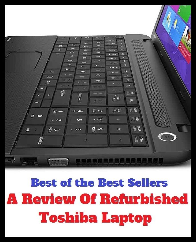 Best of the Best Sellers A Review Of Refurbished Toshiba Lapto ( yearbook, Tom show, write-up, abbreviature, work, abridgment, wide reading, afterthought, weekly, airing )