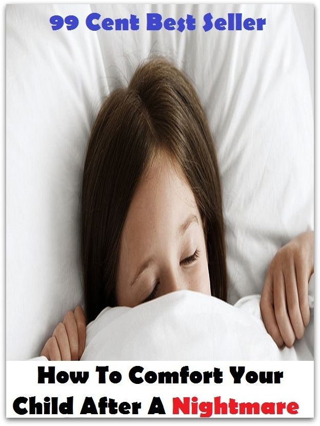99 Cent Best Seller How To Comfort Your Child After A Nightmare ( children, infant, nino, kid, childhood, son, kids, baby, 'enfant, boy, enfant, infantil, juvenile, infantile, minor, minors, secondary, daughter, enfant, girl, ninos )
