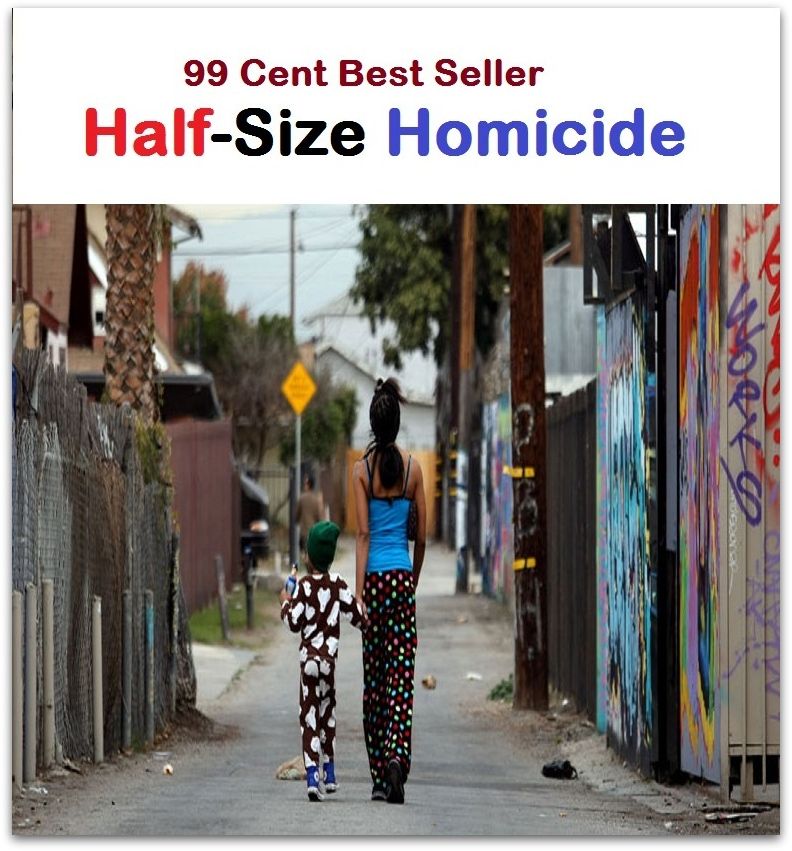 99 Cent Best Seller Adventure, Horror, Mystery Classics Best Seller's for 99 Cents Half-Size Homicide ( Mystery, romance, action, adventure, sci fi, science fiction, drama horror thriller, classic, novel, literature, suspense)