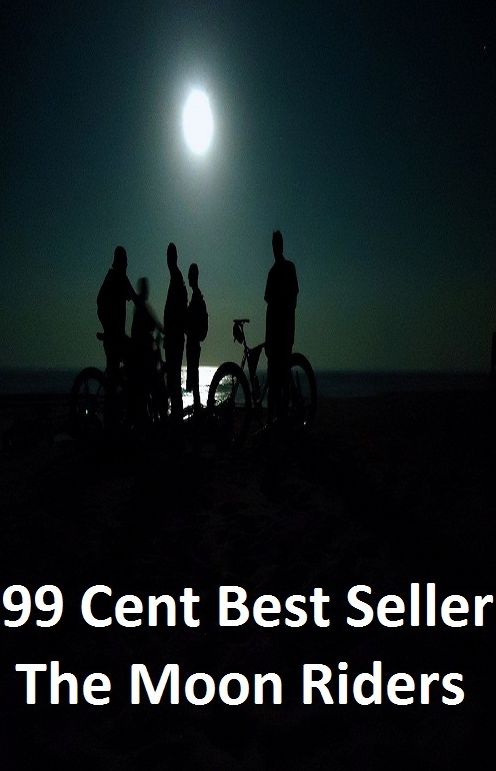 Adventure: 99 Cent Best Seller Adventure, Horror, Mystery Classics Best Seller's for 99 Cents The Moon Riders ( Mystery, romance, action, adventure, sci fi, science fiction, drama horror thriller, literature, suspense)