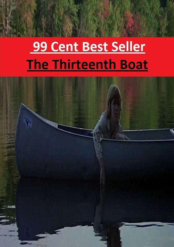 Adventure: 99 Cent Best Seller Adventure, Horror, Mystery Classics Best Seller's for 99 Cents The Thirteenth Boat ( Mystery, romance, action, adventure, sci fi, science fiction, drama horror thriller, literature, suspense)
