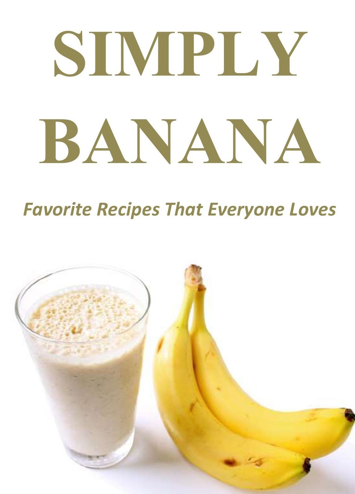 Simply Banana: Favorite Recipes That Everyone Loves