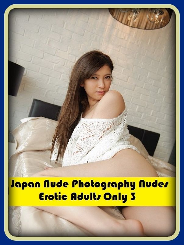Erotic Romance: So Many Choices Japan Nude Photography Nudes Erotic Adults Only 3 ( Erotic Photography, Erotic Stories, Nude Photos, Naked , Adult Nudes, Breast, Domination, Bare Ass, Lesbian, She-male)