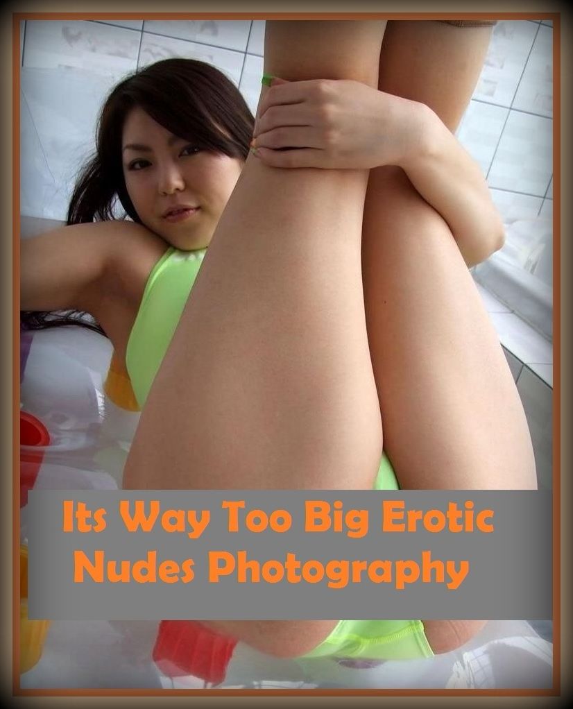 Erotic Romance: So Many Choices Its Way Too Big Erotic Nudes Photography ( Erotic Photography, Erotic Stories, Nude Photos, Naked , Adult Nudes, Breast, Domination, Bare Ass, Lesbian, She-male)