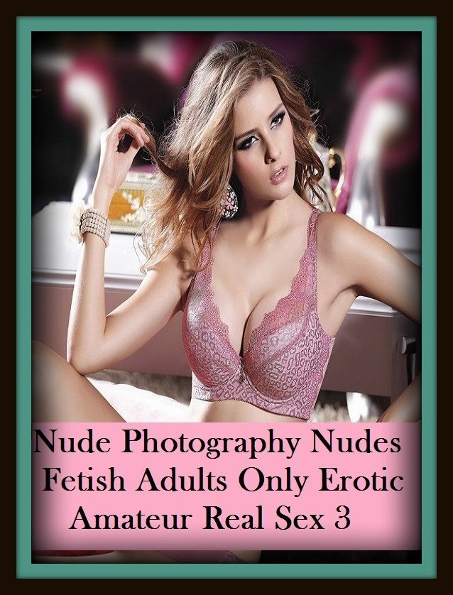 Erotic Romance: So Many Choices Nude Photography Nudes Fetish Adults Only Erotic Amateur Real Sex 3 ( Erotic Photography, Erotic Stories, Nude Photos, Naked , Adult Nudes, Breast, Domination, Bare Ass, Lesbian, She-male)